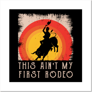 This Ain't My First Rodeo Posters and Art